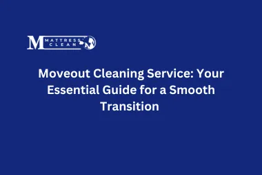 Moveout Cleaning Service: Your Essential Guide for a Smooth Transition