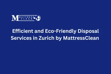 Efficient and Eco-Friendly Disposal Services in Zurich by MattressClean