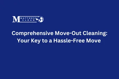 Comprehensive Move-Out Cleaning: Your Key to a Hassle-Free Move