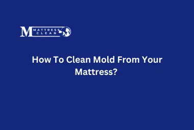 How To Clean Mold From Your Mattress?