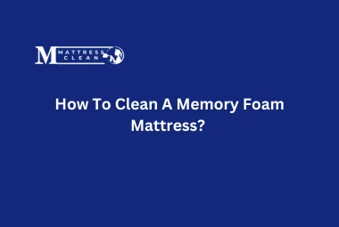 How To Clean A Memory Foam Mattress?