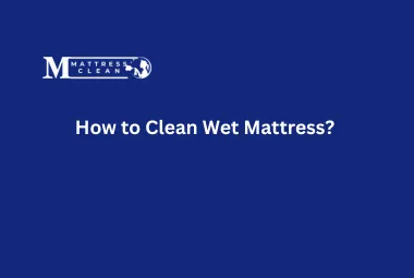 How to Clean Wet Mattress?