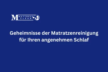 Geheimnisse der Matratzenreinigung für Ihren angenehmen Schlaf