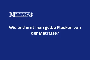 Wie entfernt man gelbe Flecken von der Matratze?