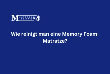 Wie reinigt man eine Memory Foam-Matratze?