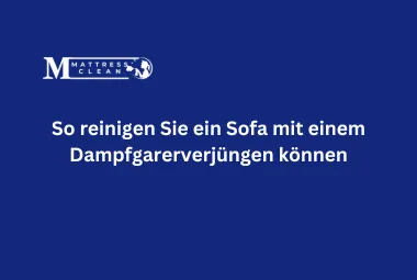 So reinigen Sie ein Sofa mit einem Dampfgarerverjüngen können