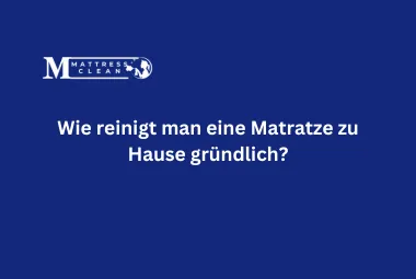 Wie reinigt man eine Matratze zu Hause gründlich?