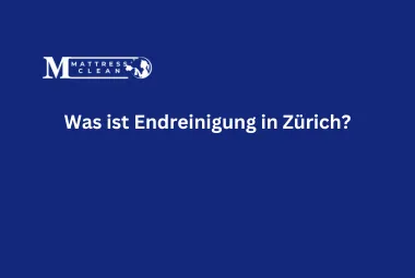 Was ist Endreinigung in Zürich?