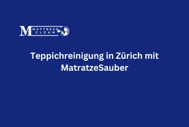 Teppichreinigung in Zürich mit MatratzeSauber
