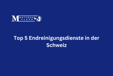 Top 5 Endreinigungsdienste in der Schweiz